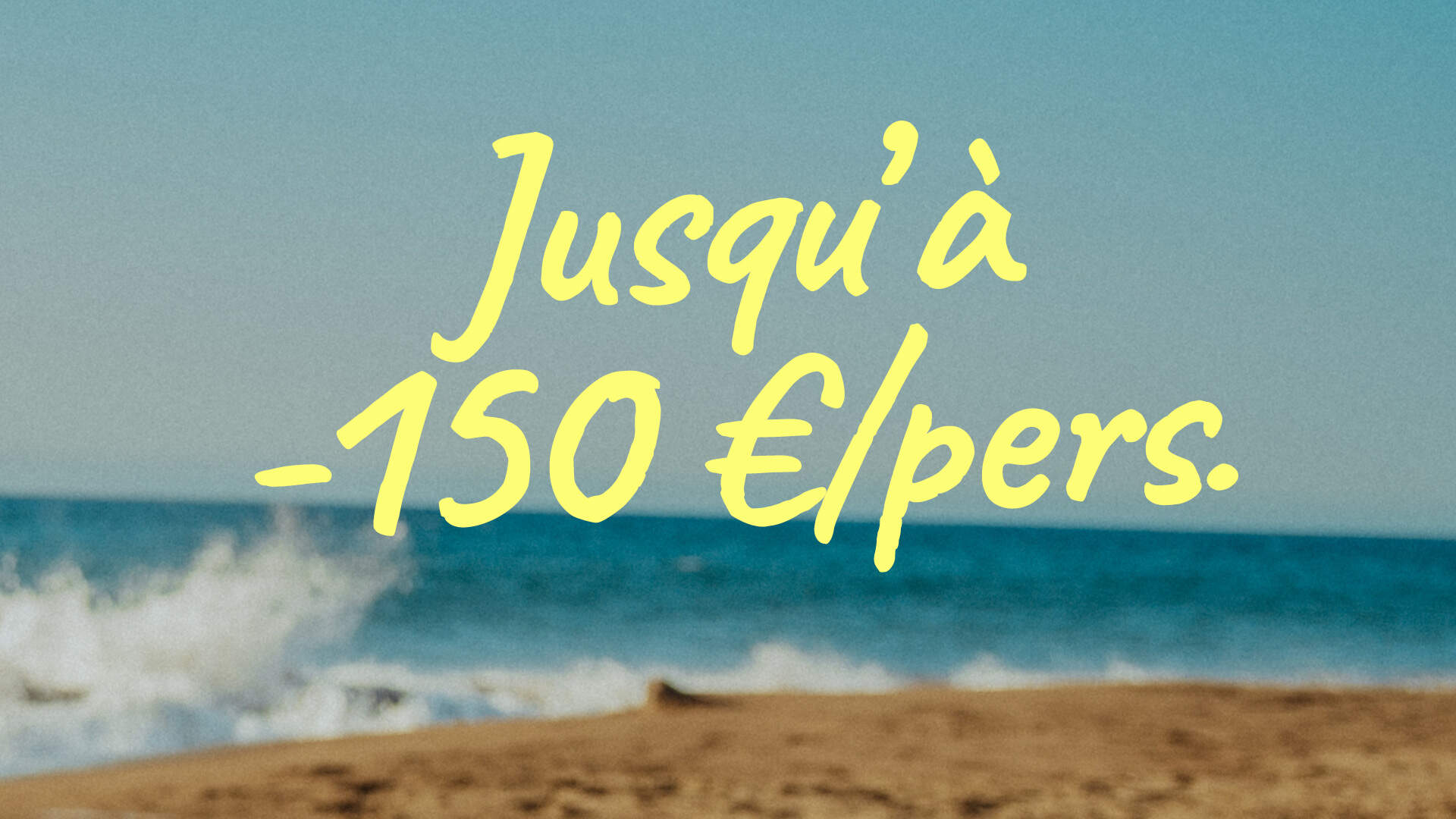 Jusqu'à -150 euros par personne
