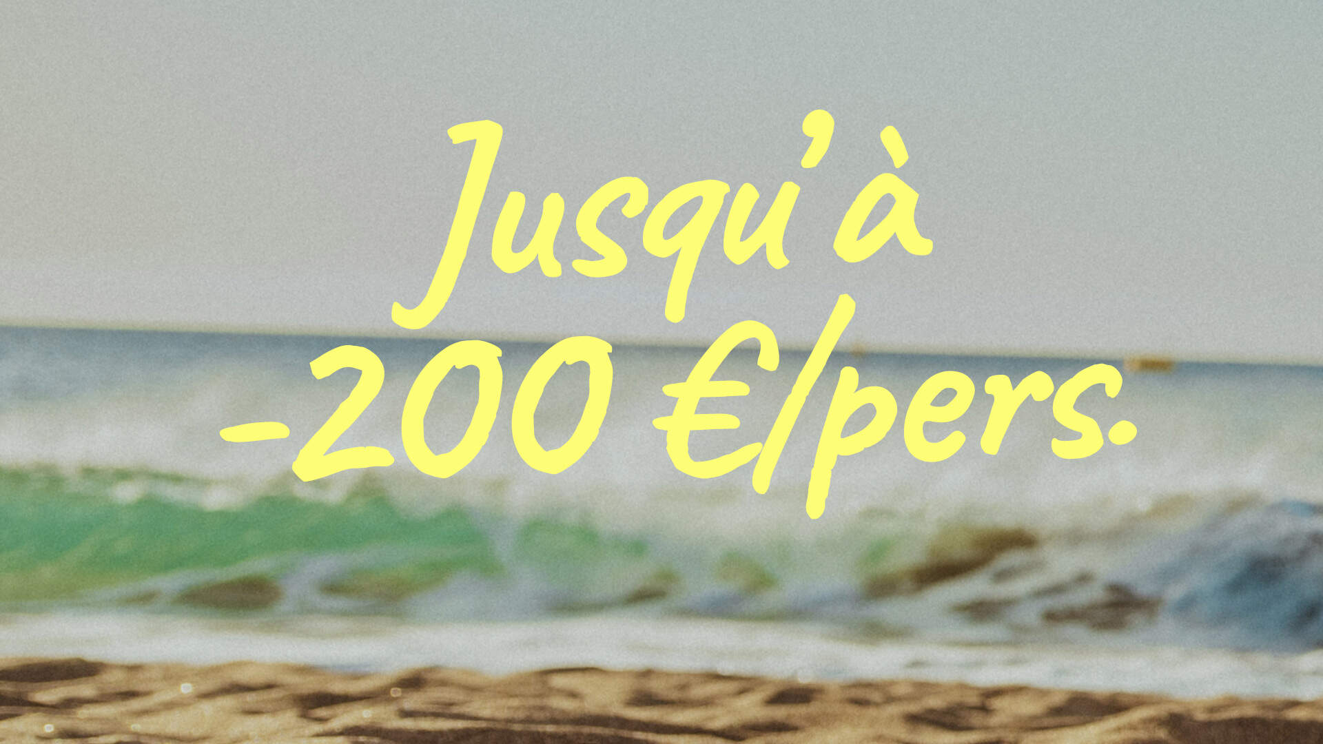 Jusqu'à -200 euros par personne